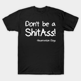 Don't be a ShitAss! T-Shirt